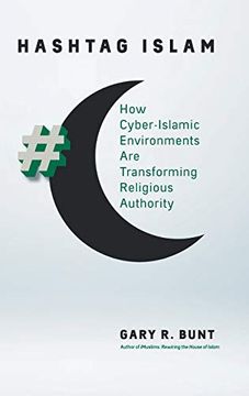 portada Hashtag Islam: How Cyber-Islamic Environments are Transforming Religious Authority (Islamic Civilization and Muslim Networks) 