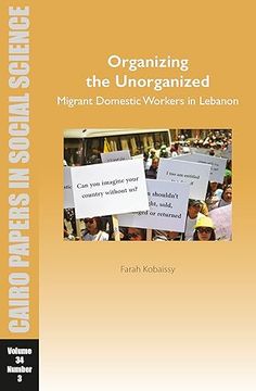 portada Organizing the Unorganized: Migrant Domestic Workers in Lebanon: Cairo Papers in Social Science Vol. 34, no. 34 (en Inglés)