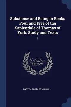 portada Substance and Being in Books Four and Five of the Sapientiale of Thomas of York: Study and Texts: 1