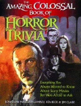 portada The Amazing, Colossal Book of Horror Trivia: Everything you Always Wanted to Know About Scary Movies but Were Afraid to ask 