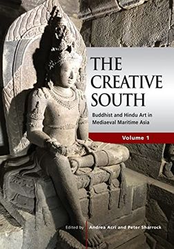 portada The Creative South: Buddhist and Hindu art in Mediaeval Maritime Asia; Volume 1