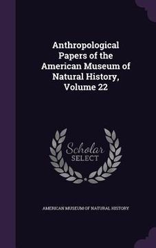 portada Anthropological Papers of the American Museum of Natural History, Volume 22