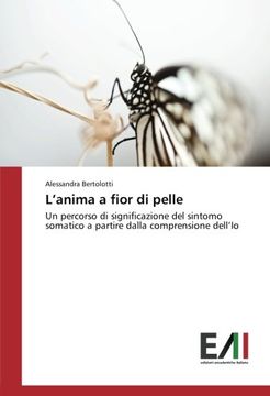 Libro L'anima a fior di pelle: Un percorso di significazione del sintomo  somatico a partire dalla comprens De Alessandra Bertolotti - Buscalibre