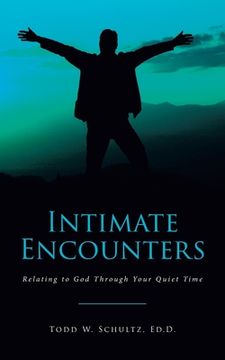 portada Intimate Encounters: Relating to God Through Your Quiet Time (en Inglés)