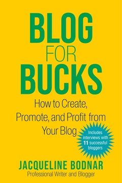portada Blog for Bucks: How to Create, Promote, and Profit from Your Blog (en Inglés)