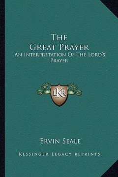 portada the great prayer: an interpretation of the lord's prayer (en Inglés)