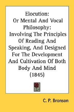 portada elocution: or mental and vocal philosophy: involving the principles of reading and speaking, and designed for the development and (en Inglés)