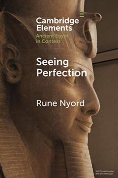 portada Seeing Perfection: Ancient Egyptian Images Beyond Representation (Elements in Ancient Egypt in Context) (in English)