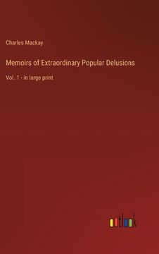 portada Memoirs of Extraordinary Popular Delusions: Vol. 1 - in large print 