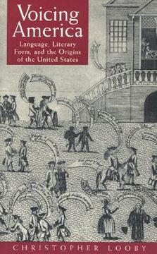 portada voicing america: language, literary form, and the origins of the united states (in English)
