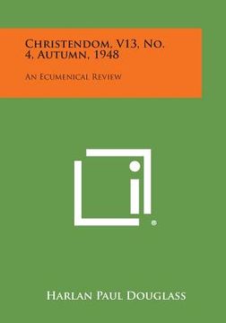 portada Christendom, V13, No. 4, Autumn, 1948: An Ecumenical Review (in English)