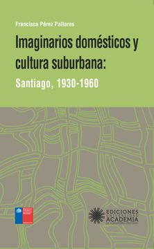 Imaginarios domésticos y cultura suburbana (in Spanish)