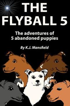 portada The Flyball 5: The adventures of 5 abandoned puppies (en Inglés)