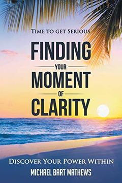 portada Time to get Serious Finding Your Moment of Clarity: Discover Your Power Within (en Inglés)