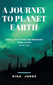 portada A Journey to Planet Earth Book 2: Short love stories and messages from Lucifer (en Inglés)