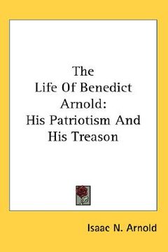 portada the life of benedict arnold: his patriotism and his treason