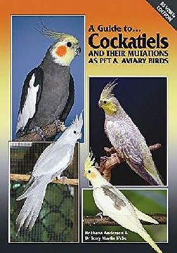 portada Cockatiels and Their Mutations as pet and Aviary Birds (a Guide to) (en Inglés)