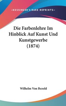 portada Die Farbenlehre Im Hinblick Auf Kunst Und Kunstgewerbe (1874) (en Alemán)