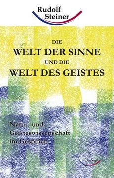 portada Die Welt der Sinne und die Welt des Geistes: Natur- und Geisteswissenschaft im Gespräch (en Alemán)