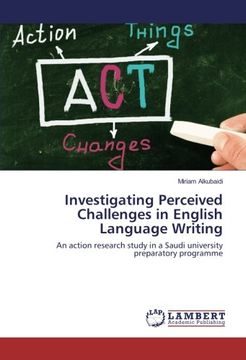 portada Investigating Perceived Challenges in English Language Writing: An action research study in a Saudi university preparatory programme