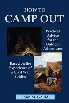 portada How to Camp Out: Practical Advice for the Outdoor Adventurer Based on the Experience of a Civil war Soldier (en Inglés)
