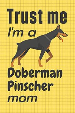 portada Trust me, i'm a Doberman Pinscher Mom: For Doberman Pinscher dog Fans (en Inglés)