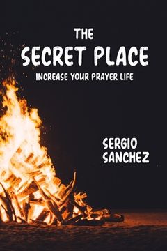 portada The Secret Place: Increase Your Prayer Life (in English)