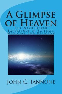 portada A Glimpse of Heaven: The Near-Death Experience in Science, Medicine and Religion