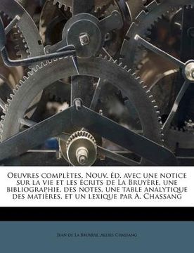 portada Oeuvres Completes. Nouv. D. Avec Une Notice Sur La Vie Et Les Crits de La Bruy Re, Une Bibliographie, Des Notes, Une Table Analytique Des Mati Res, Et (en Francés)