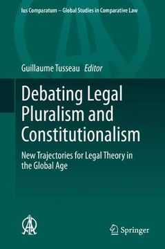 portada Debating Legal Pluralism and Constitutionalism: New Trajectories for Legal Theory in the Global age (Ius Comparatum - Global Studies in Comparative Law) (en Inglés)