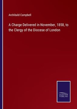 portada A Charge Delivered in November, 1858, to the Clergy of the Diocese of London 