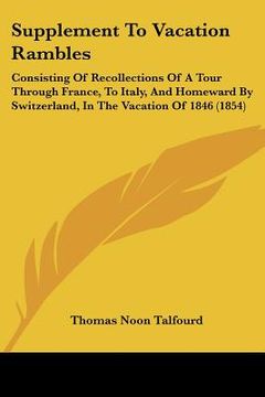 portada supplement to vacation rambles: consisting of recollections of a tour through france, to italy, and homeward by switzerland, in the vacation of 1846 ( (en Inglés)