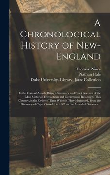 portada A Chronological History of New-England: in the Form of Annals, Being a Summary and Exact Account of the Most Material Transactions and Occurrences Rel