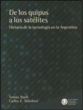 portada De los Quipus a los Satélites. Historia de la Tecnología en Argentina.