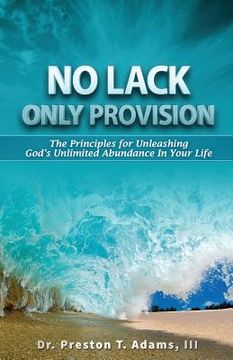 portada No Lack, Only Provision!: The Principles For Unleashing God's Unlimited Abundance In Your Life (en Inglés)