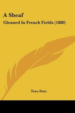 portada a sheaf: gleaned in french fields (1880) (en Inglés)