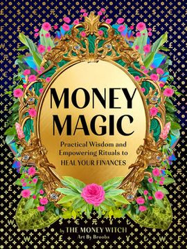 portada Money Magic: Practical Wisdom and Empowering Rituals to Heal Your Finances (en Inglés)