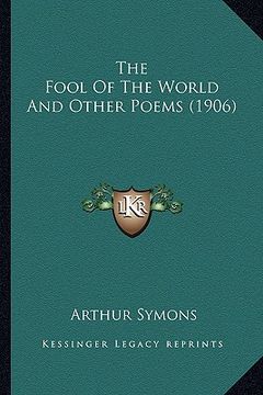 portada the fool of the world and other poems (1906) the fool of the world and other poems (1906) (en Inglés)