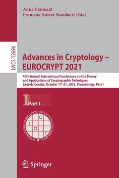 portada Advances in Cryptology - Eurocrypt 2021: 40th Annual International Conference on the Theory and Applications of Cryptographic Techniques, Zagreb, Croa (en Inglés)