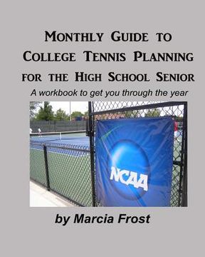 portada Monthly Guide to College Tennis Planning for the High School Senior: A workbook to get you through the year (en Inglés)