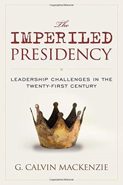 portada The Imperiled Presidency: Leadership Challenges in the Twenty-First Century