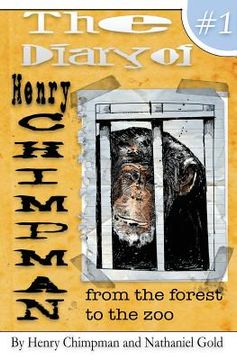 portada The Diary of Henry Chimpman Volume 1: From the Forest to the zoo (in English)