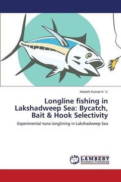 portada Longline fishing in Lakshadweep Sea: Bycatch, Bait & Hook Selectivity: Experimental tuna longlining in Lakshadweep Sea