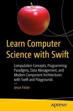 portada Learn Computer Science with Swift: Computation Concepts, Programming Paradigms, Data Management, and Modern Component Architectures with Swift and Playgrounds
