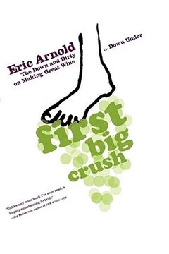 first big crush,the down and dirty on making great wine down under