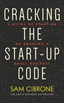 portada Cracking the Start-Up Code: 5 Myths of Starting or Growing a Small Business (in English)