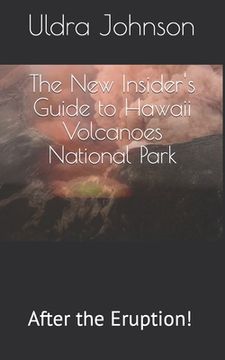 portada The New Insider's Guide to Hawaii Volcanoes National Park: After the Eruption! (en Inglés)