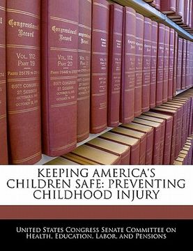 portada keeping america's children safe: preventing childhood injury (in English)