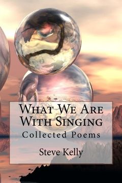 portada What We Are With Singing: Collected Poems