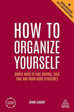 portada How to Organize Yourself: Simple Ways to Take Control, Save Time and Work More Efficiently (Creating Success, 10) (en Inglés)